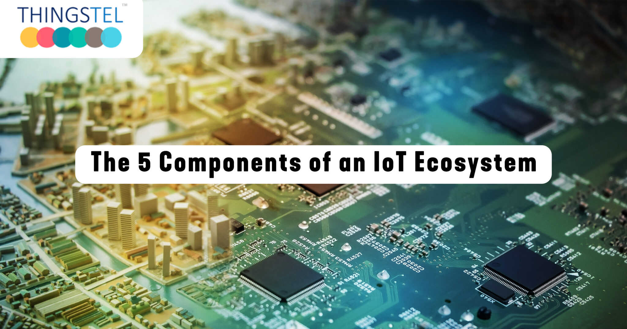 Components of an IoT ecosystem that make IoT what it is Thingstel