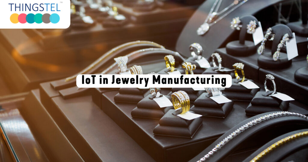 IoT in Jewellery Manufacturing and its advantages Thingstel